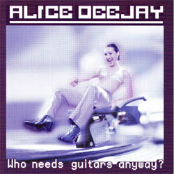 Alice Deejay - Who Needs Guitars Anyway?