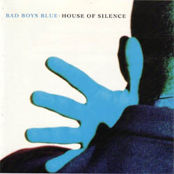 Bad Boys Blue - House Of Silence